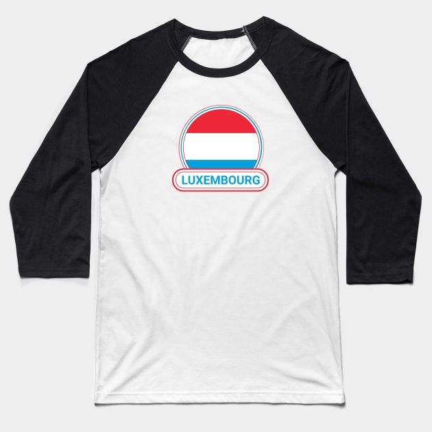 Luxembourg Country Badge - Luxembourg Flag Baseball T-Shirt by Yesteeyear